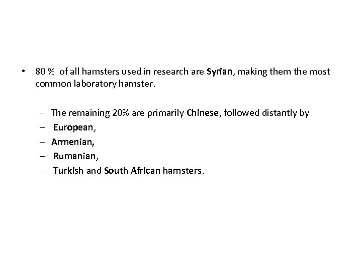  • 80 % of all hamsters used in research are Syrian, making them