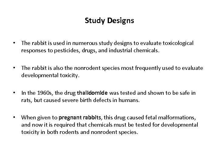 Study Designs • The rabbit is used in numerous study designs to evaluate toxicological