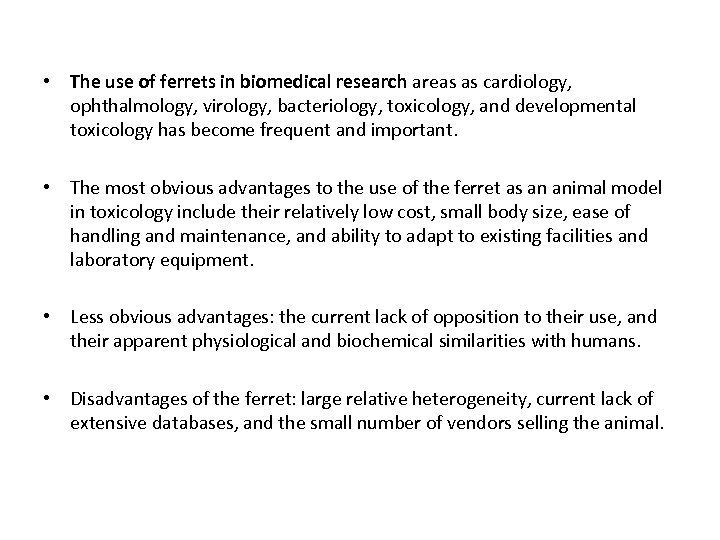  • The use of ferrets in biomedical research areas as cardiology, ophthalmology, virology,