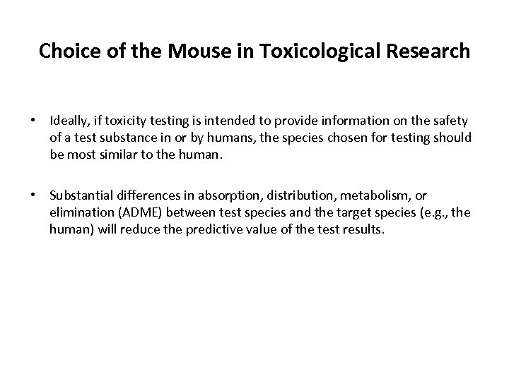 Choice of the Mouse in Toxicological Research • Ideally, if toxicity testing is intended