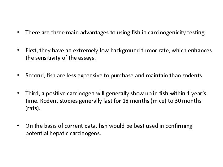  • There are three main advantages to using fish in carcinogenicity testing. •