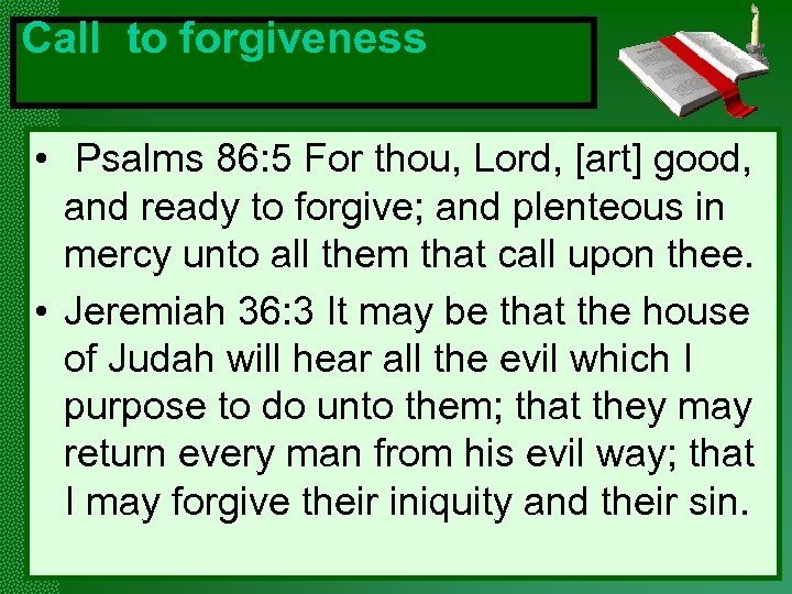 Call to forgiveness • Psalms 86: 5 For thou, Lord, [art] good, and ready