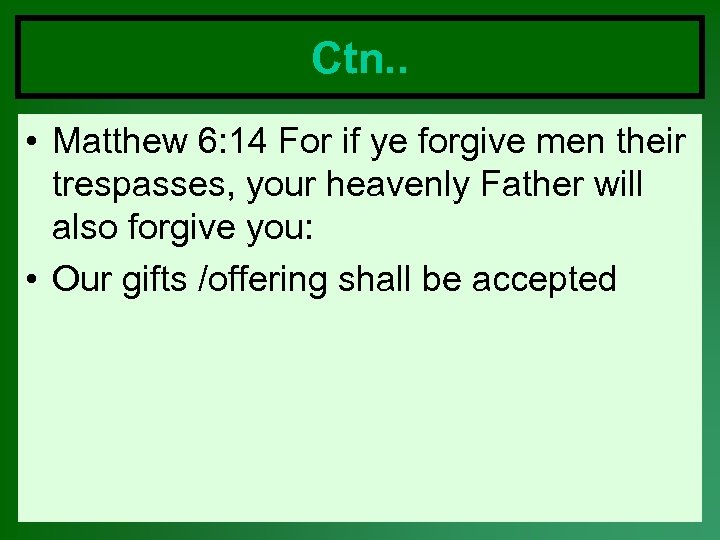 Ctn. . • Matthew 6: 14 For if ye forgive men their trespasses, your