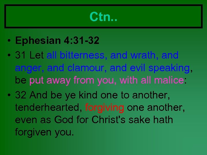 Ctn. . • Ephesian 4: 31 -32 • 31 Let all bitterness, and wrath,