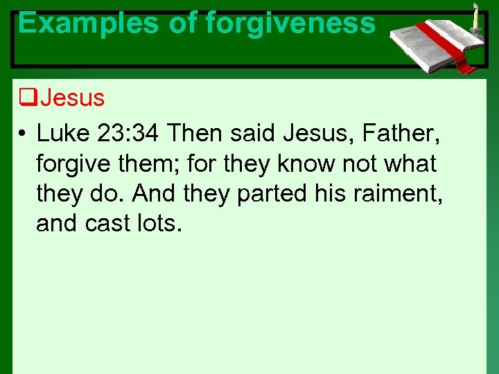 Examples of forgiveness q. Jesus • Luke 23: 34 Then said Jesus, Father, forgive
