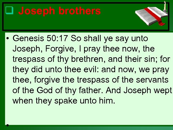 q Joseph brothers • Genesis 50: 17 So shall ye say unto Joseph, Forgive,