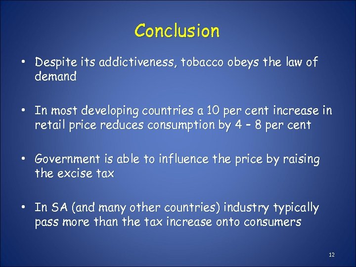 Conclusion • Despite its addictiveness, tobacco obeys the law of demand • In most