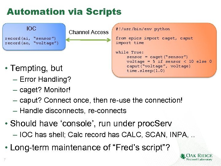 Automation via Scripts IOC Channel Access #!/usr/bin/env python record(ai, “sensor”) record(ao, “voltage”) from epics