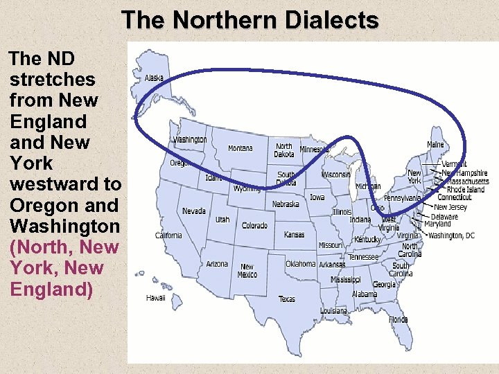 The Northern Dialects The ND stretches from New England New York westward to Oregon