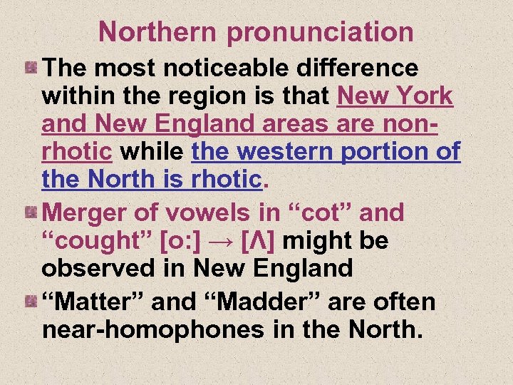 Northern pronunciation The most noticeable difference within the region is that New York and