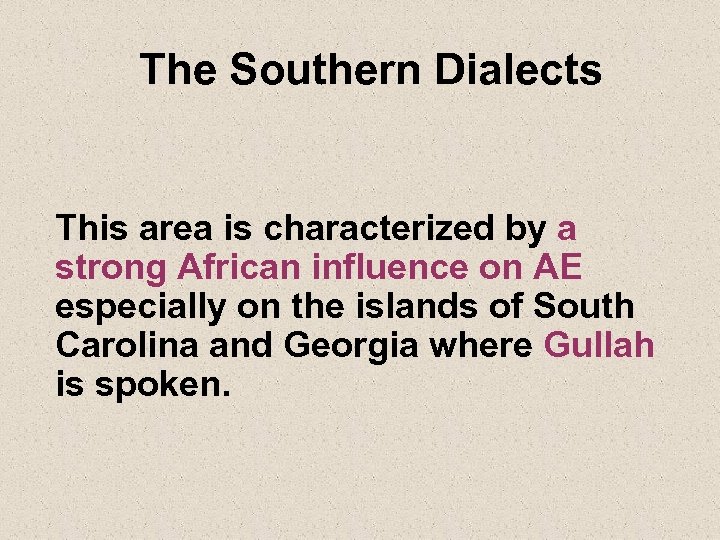 The Southern Dialects This area is characterized by a strong African influence on AE