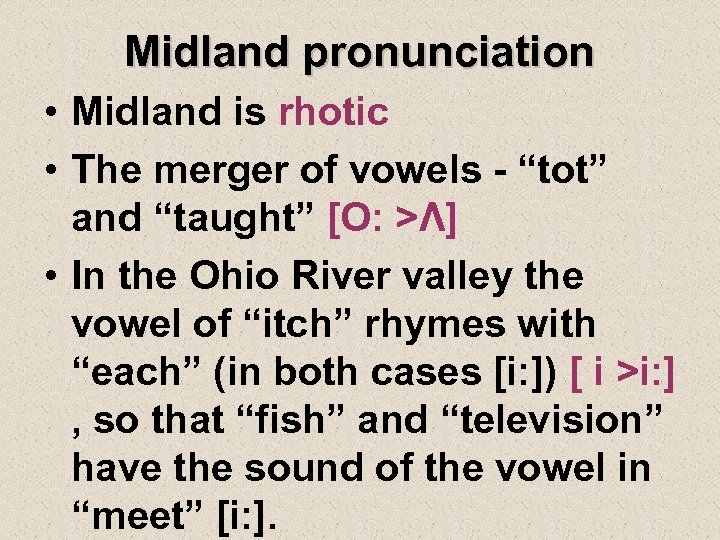 Midland pronunciation • Midland is rhotic • The merger of vowels - “tot” and