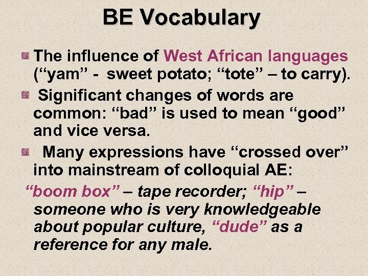 BE Vocabulary The influence of West African languages (“yam” - sweet potato; “tote” –