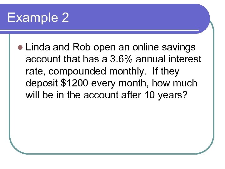 Example 2 l Linda and Rob open an online savings account that has a