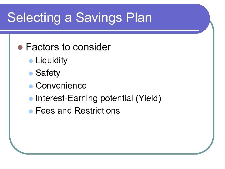 Selecting a Savings Plan l Factors to consider Liquidity l Safety l Convenience l