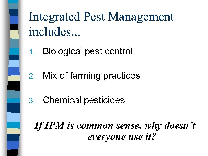 Integrated Pest Management includes. . . 1. Biological pest control 2. Mix of farming