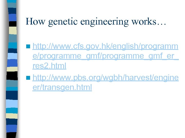 How genetic engineering works… n http: //www. cfs. gov. hk/english/programm e/programme_gmf_er_ res 2. html