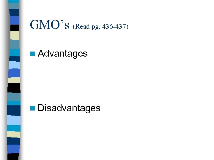 GMO’s (Read pg. 436 -437) n Advantages n Disadvantages 