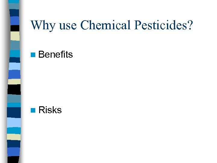Why use Chemical Pesticides? n Benefits n Risks 