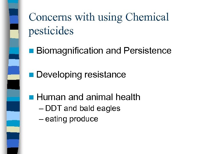 Concerns with using Chemical pesticides n Biomagnification n Developing n Human and Persistence resistance