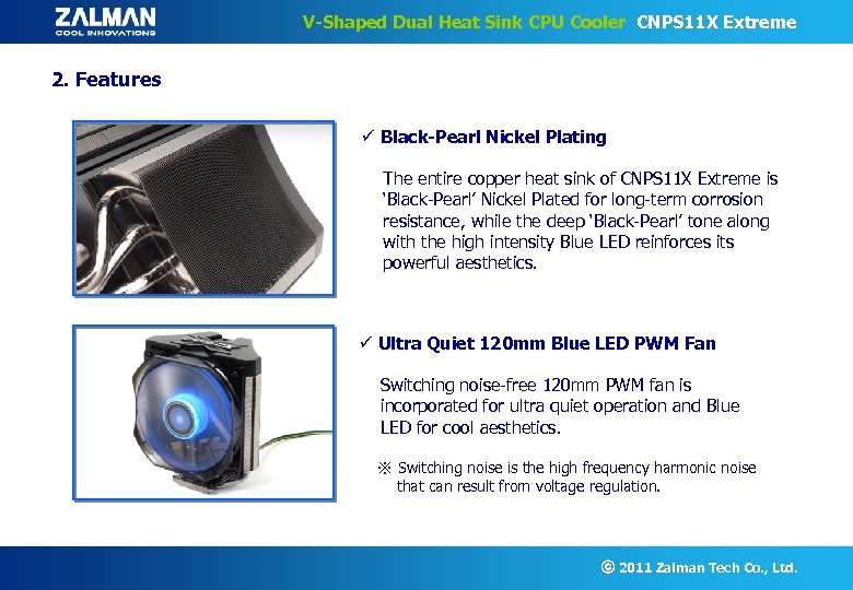 V-Shaped Dual Heat Sink CPU Cooler CNPS 11 X Extreme 2. Features ü Black-Pearl