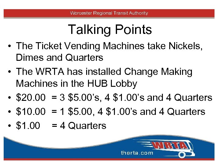 Talking Points • The Ticket Vending Machines take Nickels, Dimes and Quarters • The
