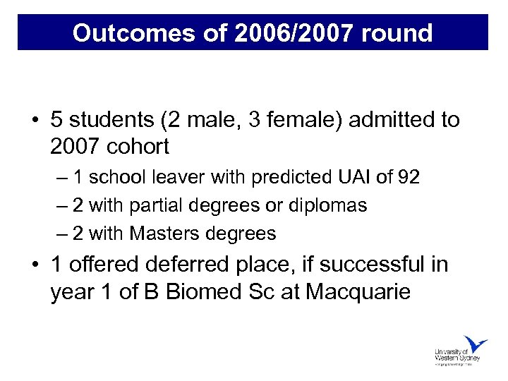 Outcomes of 2006/2007 round • 5 students (2 male, 3 female) admitted to 2007