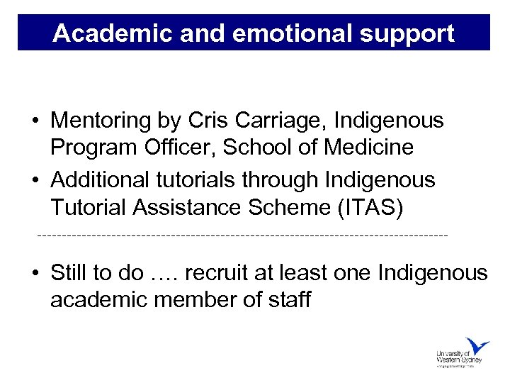 Academic and emotional support • Mentoring by Cris Carriage, Indigenous Program Officer, School of