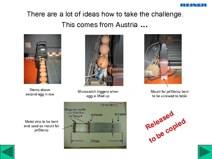 There a lot of ideas how to take the challenge. This comes from Austria