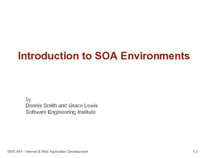 Introduction to SOA Environments by Dennis Smith and Grace Lewis Software Engineering Institute SWE