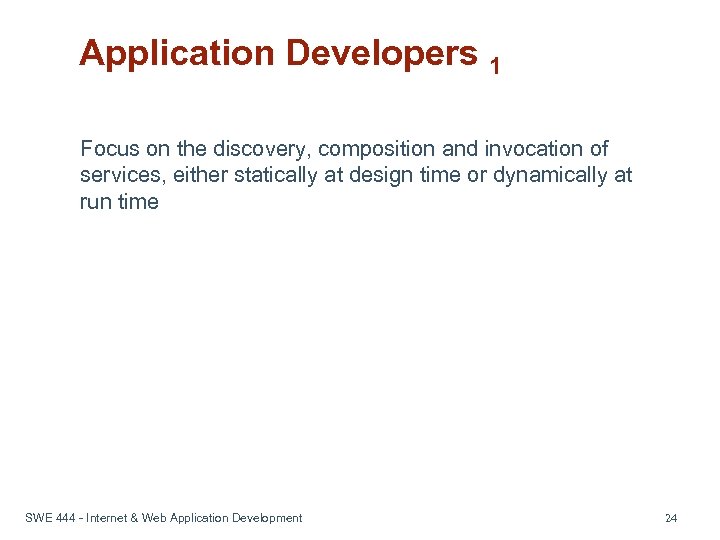 Application Developers 1 Focus on the discovery, composition and invocation of services, either statically