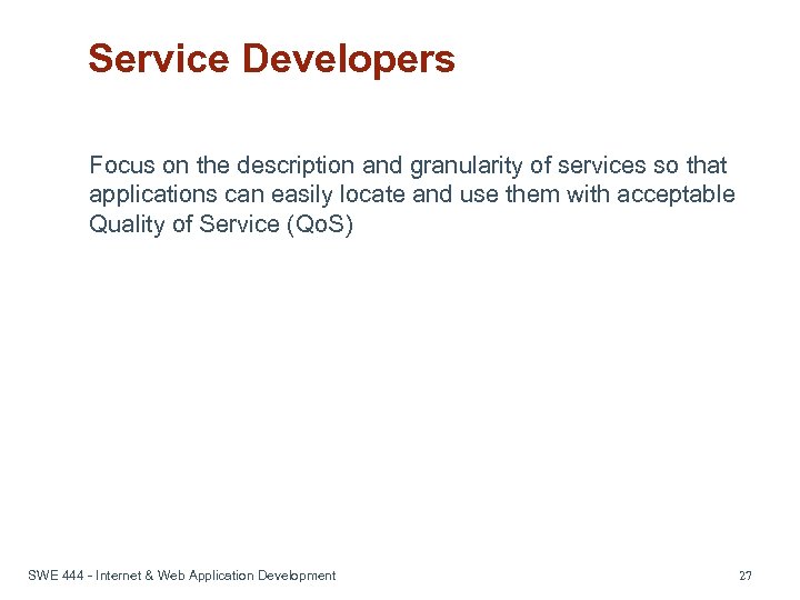 Service Developers Focus on the description and granularity of services so that applications can