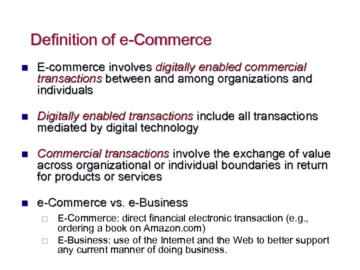 Definition of e-Commerce n E-commerce involves digitally enabled commercial transactions between and among organizations