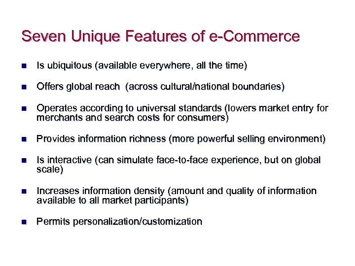 Seven Unique Features of e-Commerce n Is ubiquitous (available everywhere, all the time) n