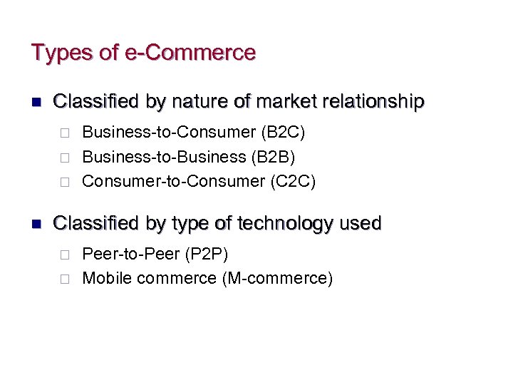 Types of e-Commerce n Classified by nature of market relationship ¨ ¨ ¨ n