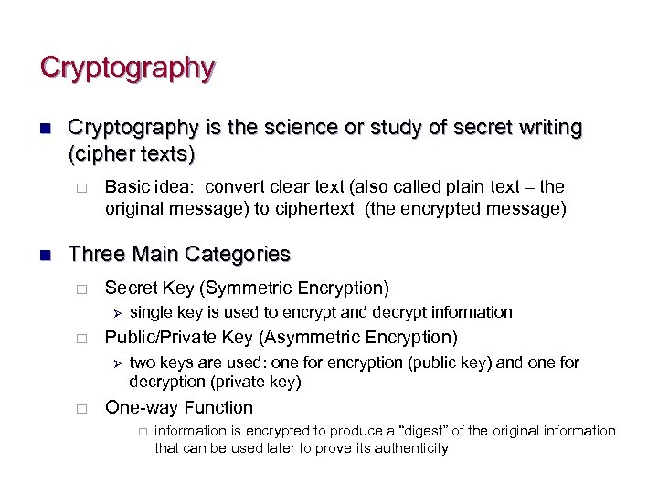 Cryptography n Cryptography is the science or study of secret writing (cipher texts) ¨