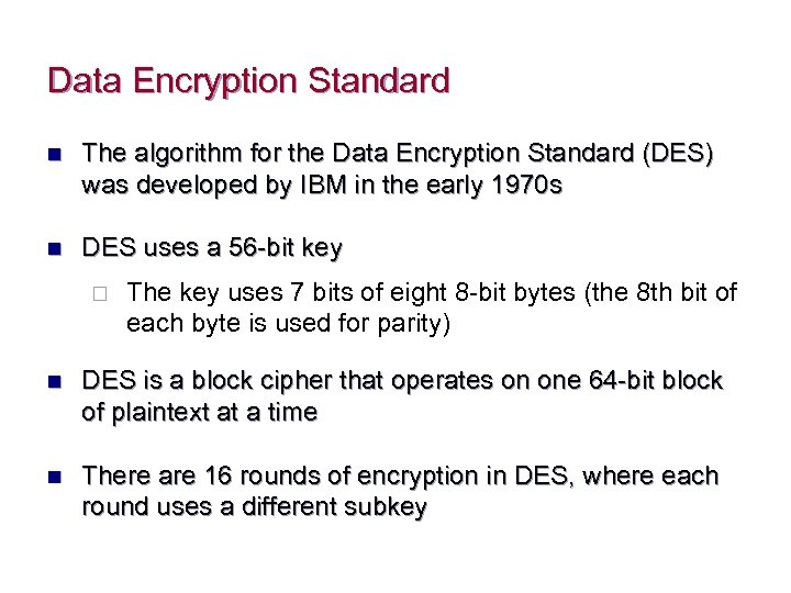 Data Encryption Standard n The algorithm for the Data Encryption Standard (DES) was developed