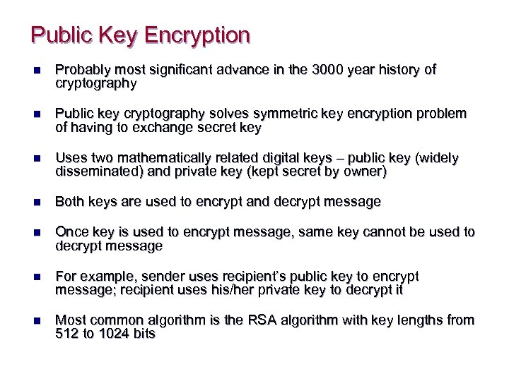 Public Key Encryption n Probably most significant advance in the 3000 year history of