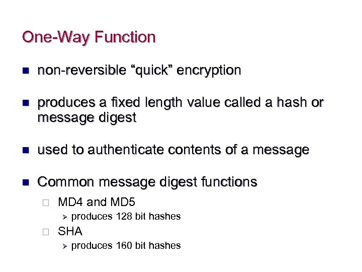 One-Way Function n non-reversible “quick” encryption n produces a fixed length value called a