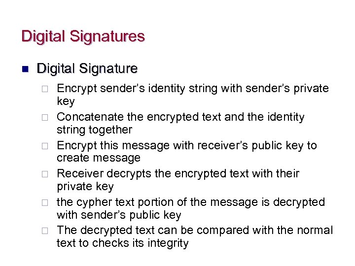 Digital Signatures n Digital Signature ¨ ¨ ¨ Encrypt sender’s identity string with sender’s