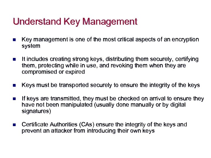 Understand Key Management n Key management is one of the most critical aspects of