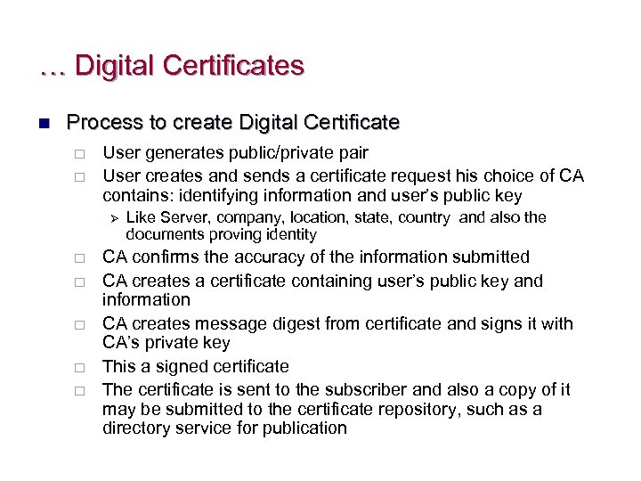 … Digital Certificates n Process to create Digital Certificate ¨ ¨ User generates public/private