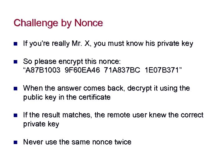 Challenge by Nonce n If you’re really Mr. X, you must know his private