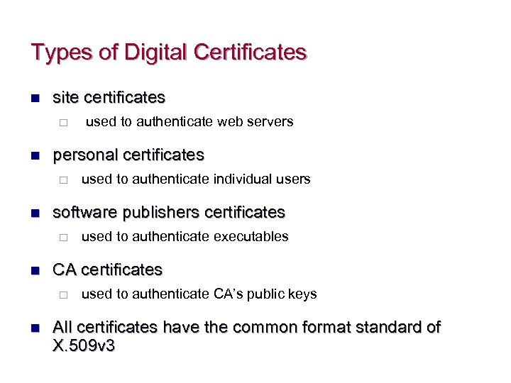 Types of Digital Certificates n site certificates ¨ n personal certificates ¨ n used