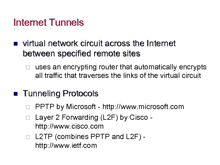 Internet Tunnels n virtual network circuit across the Internet between specified remote sites ¨