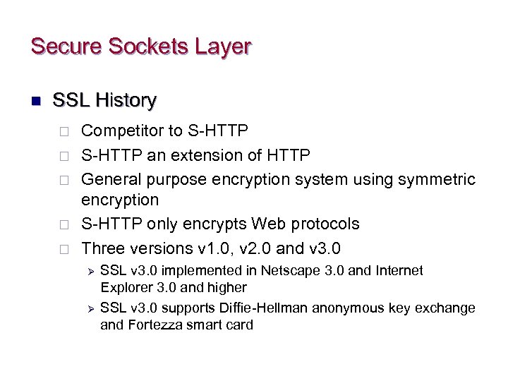 Secure Sockets Layer n SSL History ¨ ¨ ¨ Competitor to S-HTTP an extension