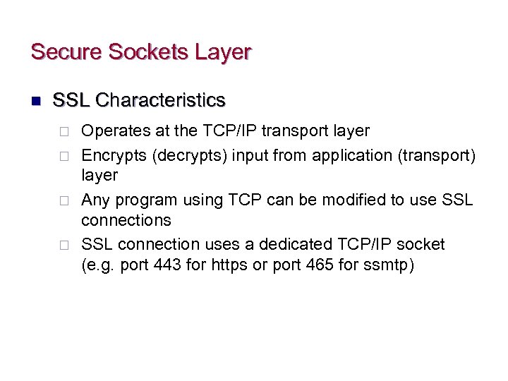 Secure Sockets Layer n SSL Characteristics ¨ ¨ Operates at the TCP/IP transport layer