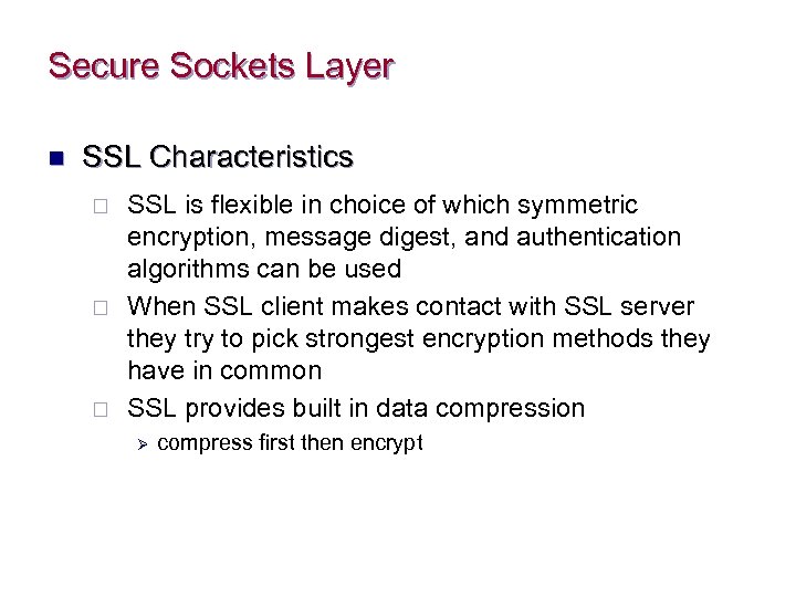 Secure Sockets Layer n SSL Characteristics ¨ ¨ ¨ SSL is flexible in choice