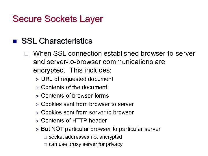 Secure Sockets Layer n SSL Characteristics ¨ When SSL connection established browser-to-server and server-to-browser