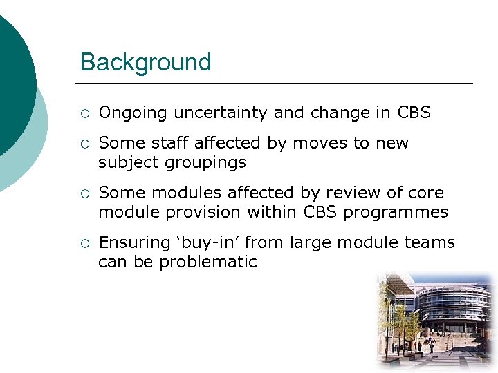 Background ¡ Ongoing uncertainty and change in CBS ¡ Some staff affected by moves